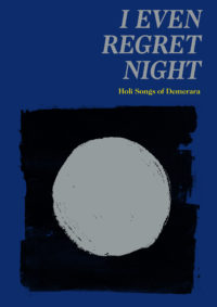 I Even Regret Night: Holi Songs of Demerara