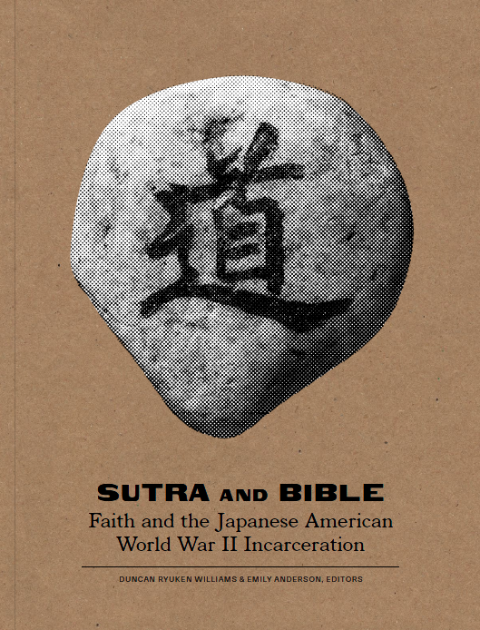 Sutra and Bible: Faith and the Japanese American World War II Incarceration  |